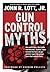 Gun Control Myths: How politicians, the media, and botched "studies" have twisted the facts on gun control
