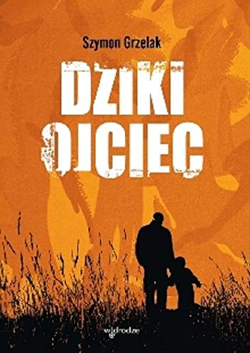 Dziki ojciec: Jak wykorzystac moc inicjacji w wychowaniu (Polish Edition)