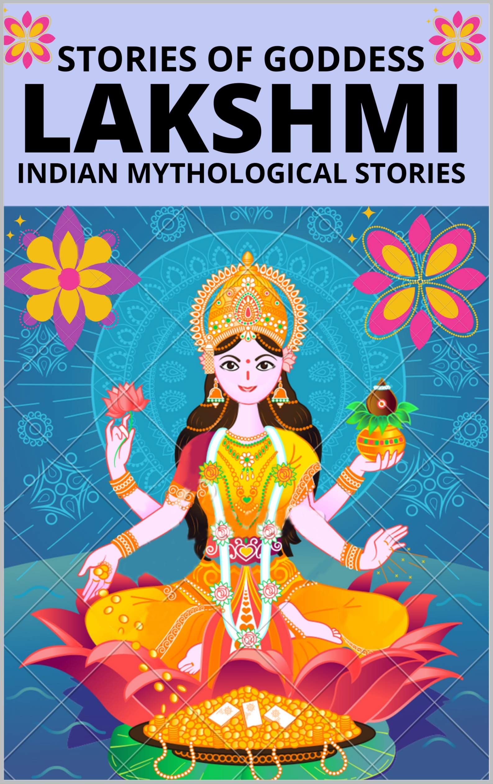 STORIES OF GODDESS LAKSHMI: INDIAN MYTHOLOGICAL STORIES (Kindle Edition)