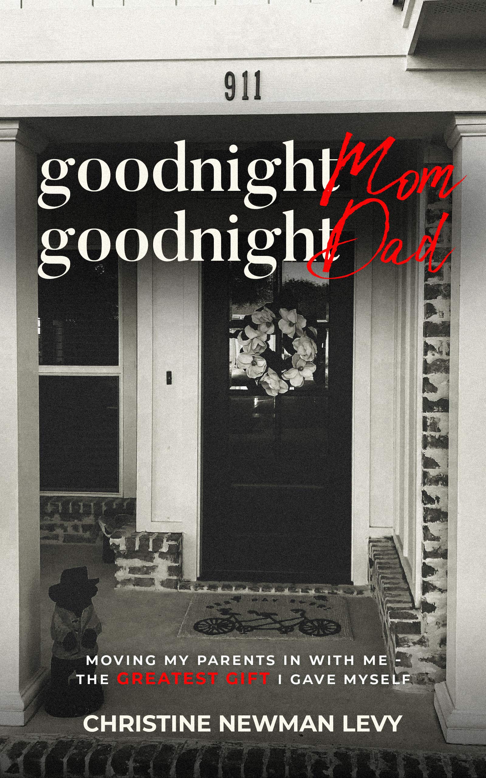 Goodnight Mom...Goodnight Dad: Moving My Parents In With Me - The Greatest Gift I Gave Myself (Kindle Edition)