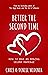 Better the Second Time: How to Have an Amazing Second Marriage