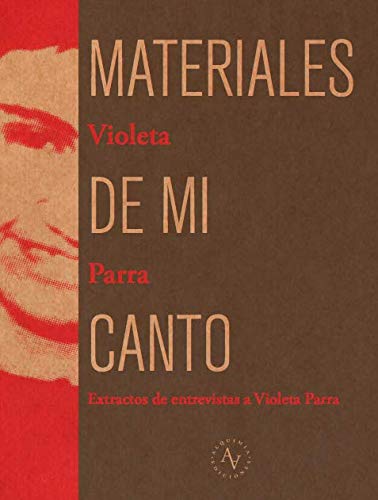 Materiales de mi canto: Extractos de entrevistas a Violeta Parra (Spanish Edition)