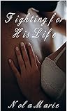 Fighting for His Life by Nola Marie