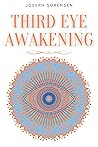 Third Eye Awakening: A Guided Meditation manual to Expand Mind Power, Enhance Intuition, Psychic Abilities using Chakra Meditation & Self Healing Third Eye Awakening: A Guided Meditation manual to Expand Mind Power, Enhance Intuition, Psychic Abilities using Chakra Meditation & Self Healing
