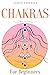 Chakras For Beginners: A Co...