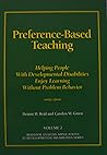 Preference-Based Teaching: Helping People with Developmental Disabilities Enjoy Learning without Problem Behavior Preference-Based Teaching: Helping People with Developmental Disabilities Enjoy Learning without Problem Behavior