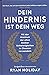 Dein Hindernis ist dein Weg: Mit der Weisheit der alten Stoiker Schwierigkeiten in Chancen verwandeln