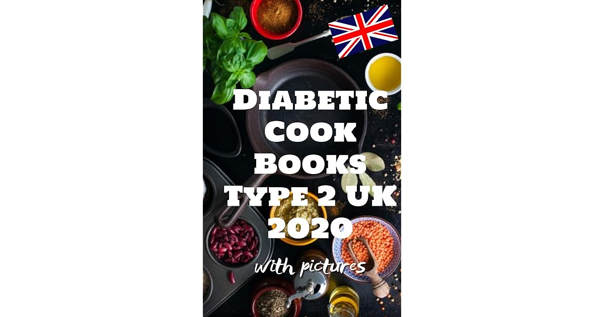 Diabetic Cook Books Type 2 UK 2020 Healthy & Delicious Diet Recipes