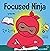 Focused Ninja  (Ninja Life Hacks, #21)