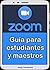 Como usar ZOOM: La Guía definitiva para Estudiantes y Maestros (Spanish Edition)