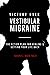 Victory Over Vestibular Migraine: The ACTION Plan for Healing & Getting Your Life Back