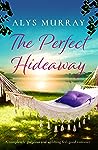 The Perfect Hideaway by Alys Murray
