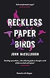 Reckless Paper Birds by John McCullough