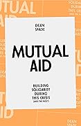 Mutual Aid: Building Solidarity in This Crisis (And the Next) 
