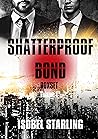 Shatterproof Bond...