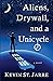 Aliens, Drywall, and a Unicycle by Kevin St. Jarre