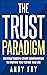 The Trust Paradigm: Develop Trusting Client Relationships To Improve Your Career And Life (The Consulting Playbook Book 2)