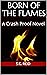 Born of the Flames: A Crash...