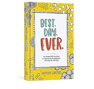 BEST DAY EVER - 101 Parent/Kid Devotions to Experience the Advanture of Living Life with God
