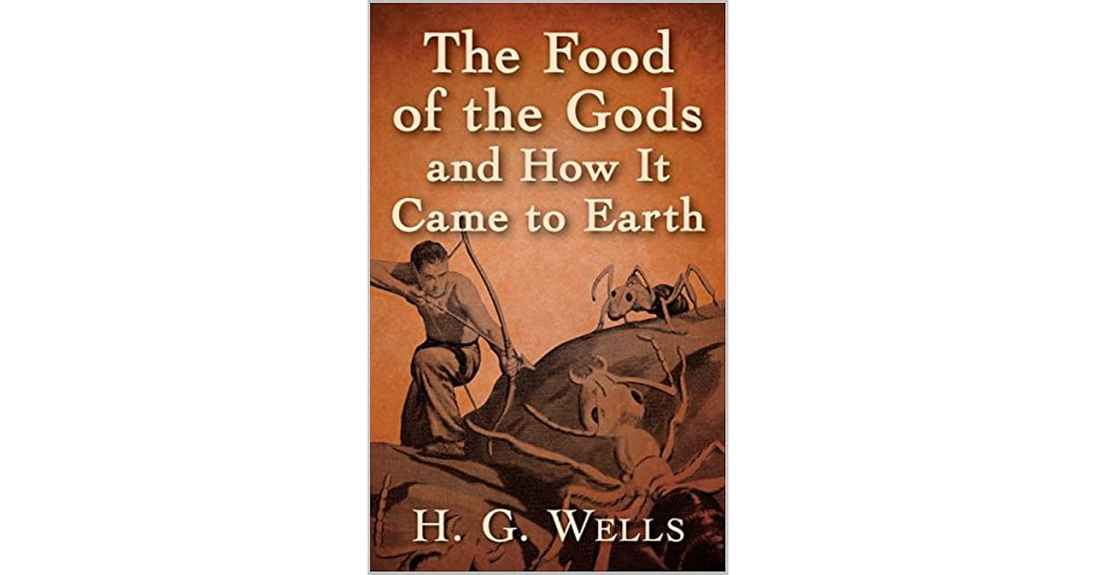 THE FOOD OF THE GODS AND HOW IT CAME TO EARTH - ILLUSTRATED by H.G. Wells