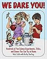 We Dare You: Hundreds of Fun Science Bets, Challenges, and Experiments You Can Do at Home