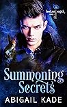 Summoning Secrets by Abigail Kade Summoning Secrets by Abigail Kade