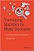 Translating Statistics to Make Decisions: A Guide for the Non-Statistician