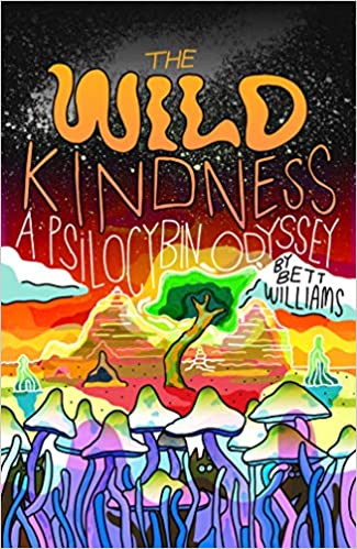 The Wild Kindness; A Psilocybin Odyssey (Paperback)