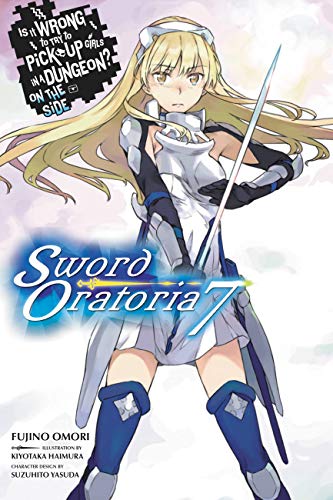 Is It Wrong to Try to Pick Up Girls in a Dungeon? On the Side: Sword Oratoria Light Novels, Vol. 7 (Kindle Edition)