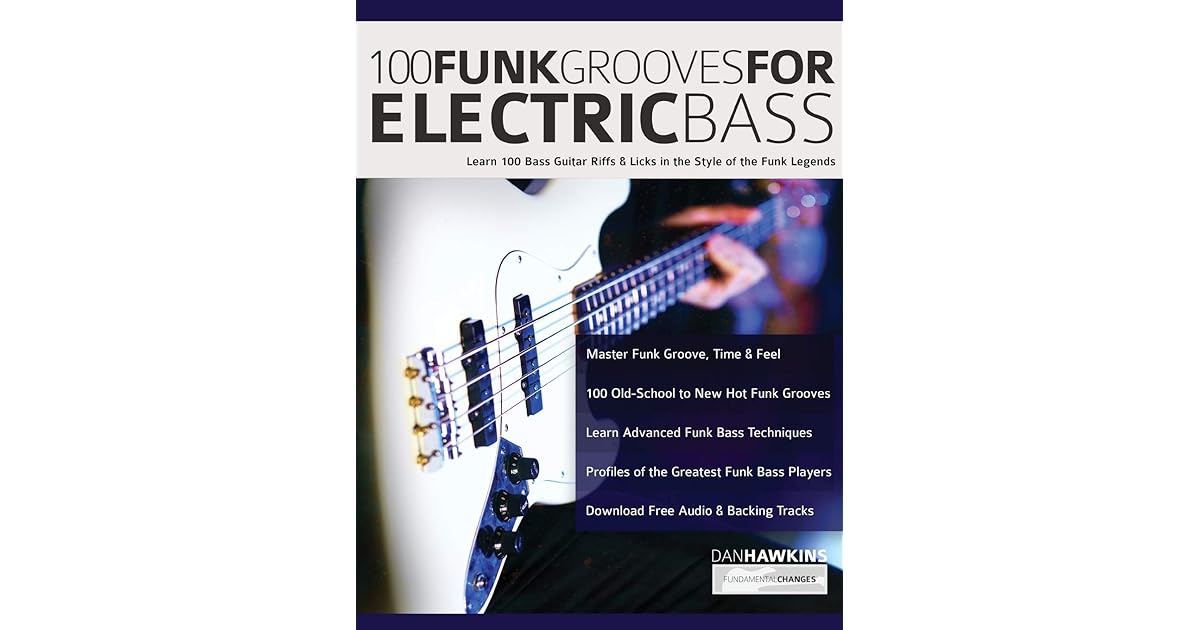 100 Funk Grooves for Electric Bass Learn 100 Bass Guitar Riffs & Licks
