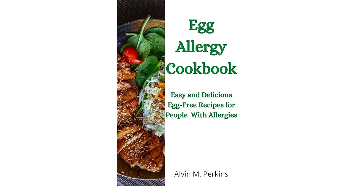 EGG ALLERGY COOKBOOK Easy and Delicious EggFree Recipes for People With Allergies by Alvin M