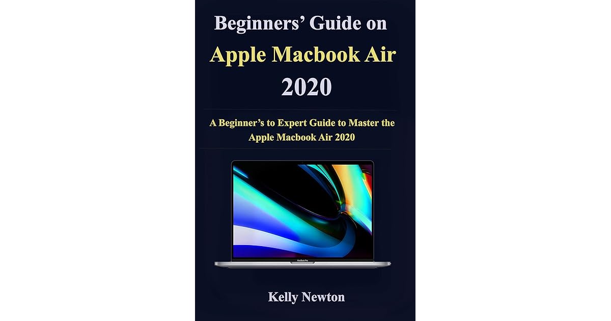 Beginners’ Guide on Apple Macbook Air 2020 A Beginner’s to Expert