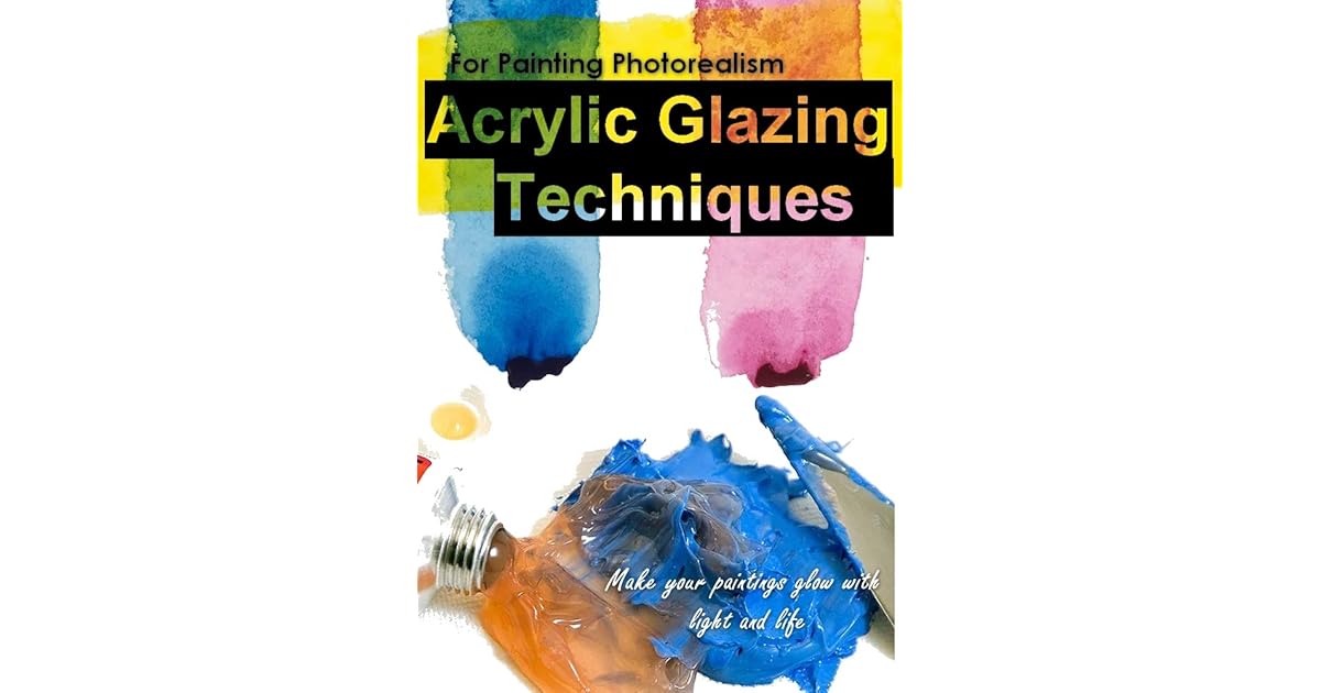 Acrylic Glazing Techniques for Painting Photorealism by Solom Rabie