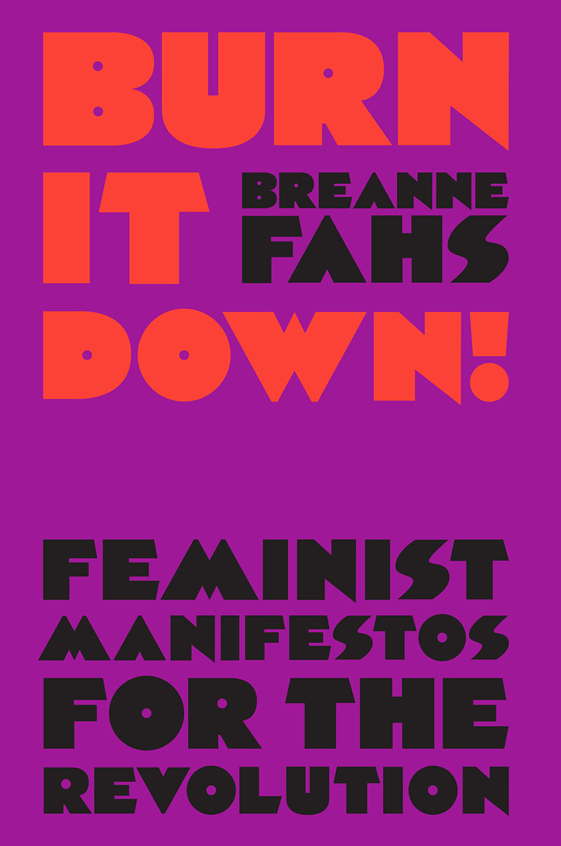 Burn It Down!: Feminist Manifestos for the Revolution (Hardcover)
