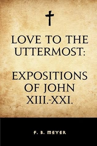 Love to the Uttermost: Expositions of John XIII.-XXI.