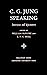 C.G. Jung Speaking: Interviews and Encounters (Bollingen Series Book 104)