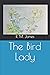 The Bird Lady by R.M. Jones