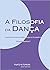 A Filosofia da Dança