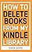 How to DELETE BOOKS from my KINDLE LIBRARY: The Ultimate 2020 Step-by-step Guide to Delete books off in less than 30 seconds (How to manage my Account)