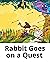 The rabbit goes on a quest:...