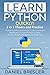 Learn Python: The Python Programming Crash Course for Beginners to Learn Python Coding Well in 1 Week with Hands-On Exercises