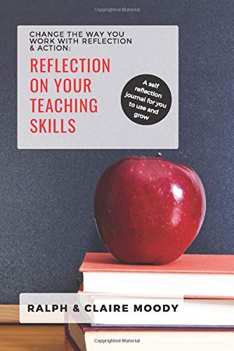 Reflection On Your Teaching Skills: Change The Way You Work With Reflection & Action (Paperback)