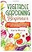 Vegetable Gardening Beginners by Karla Moore