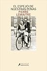 El espejo de nuestras penas by Pierre Lemaitre