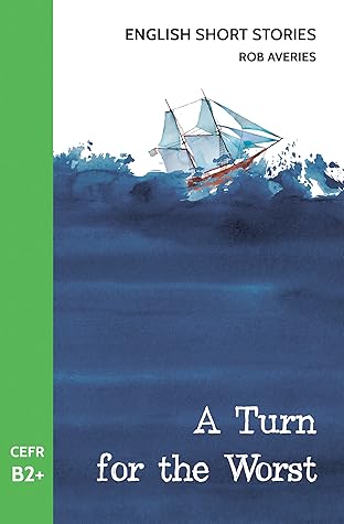 English Short Stories: A Turn for the Worst (CEFR Level B2+)