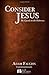 Consider Jesus: A Study of ...