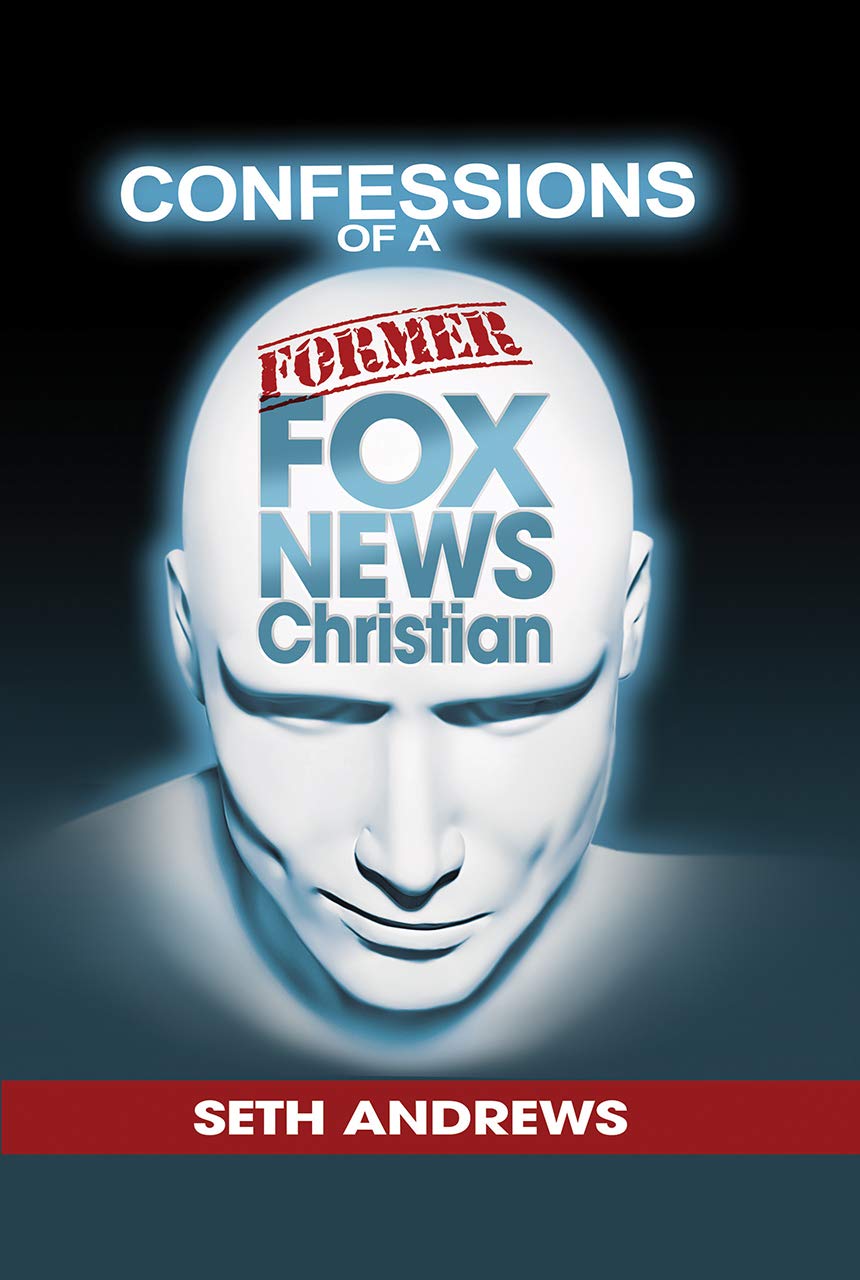 Confessions of a Former Fox News Christian (Kindle Edition)