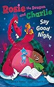 Rosie the Dragon and Charlie Say Good Night
