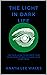 THE LIGHT IN DARK LIFE: The...