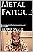 Metal Fatigue by Todd Baker